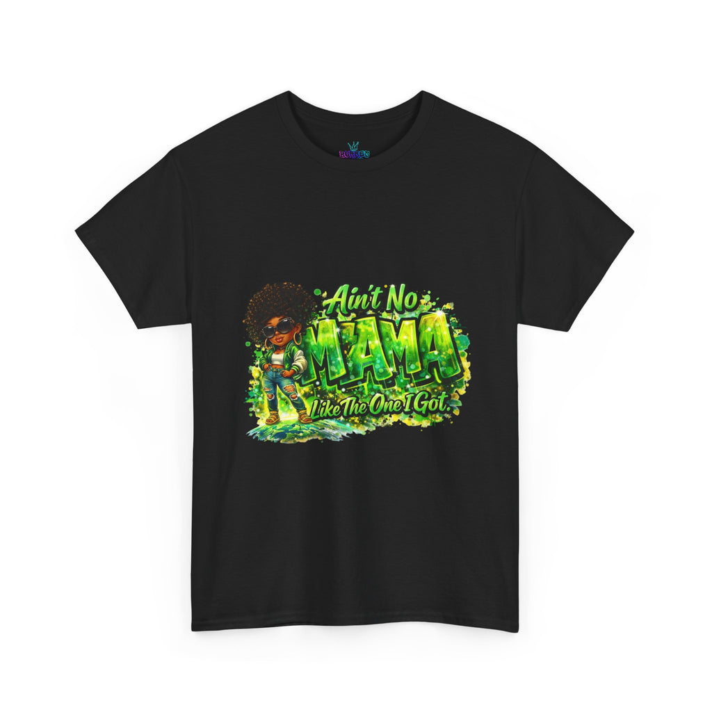 Ain’t no mama like the one I got Tee