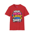 Your mom likes this shirt T-Shirt