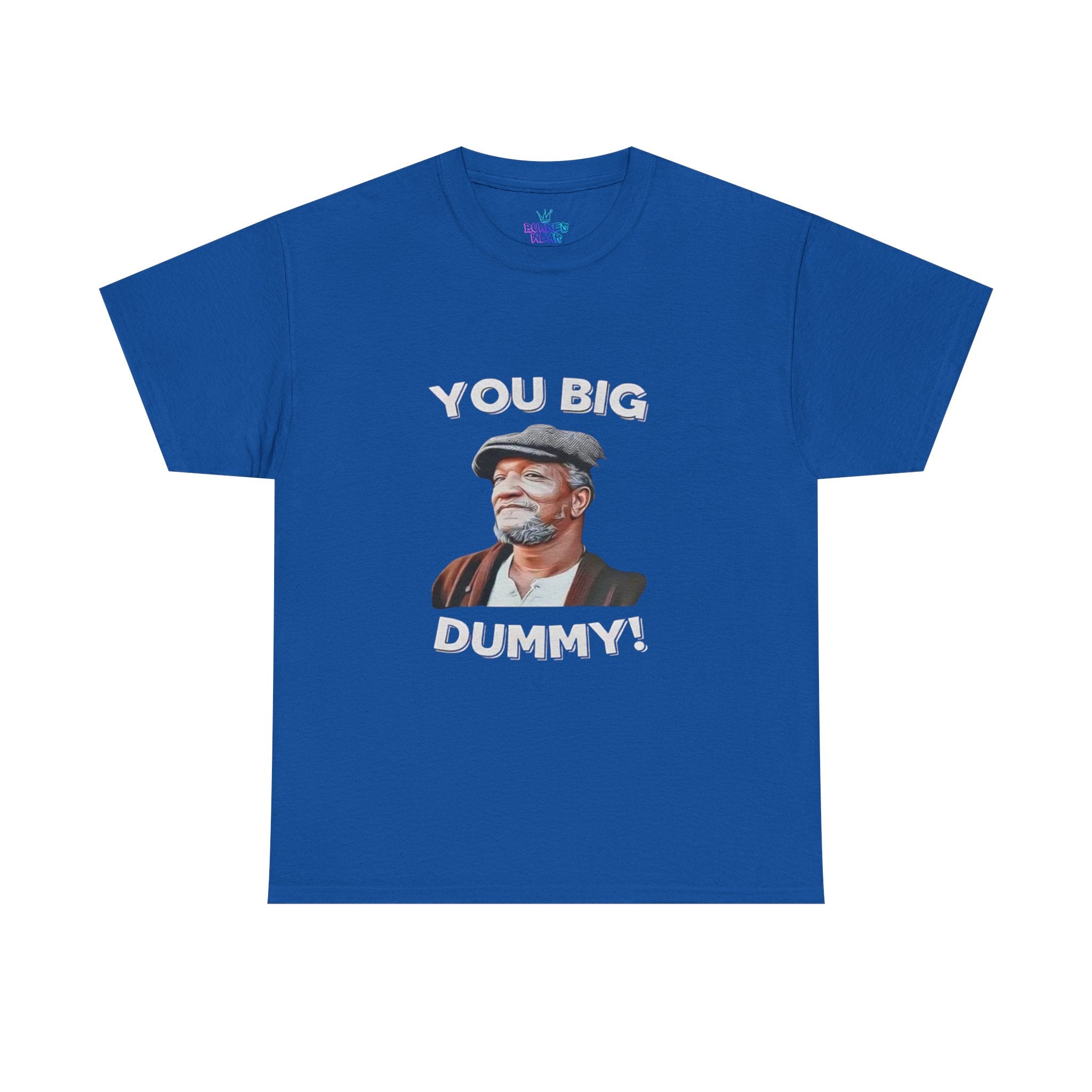 Unisex you big dummy  Heavy Cotton Tee
