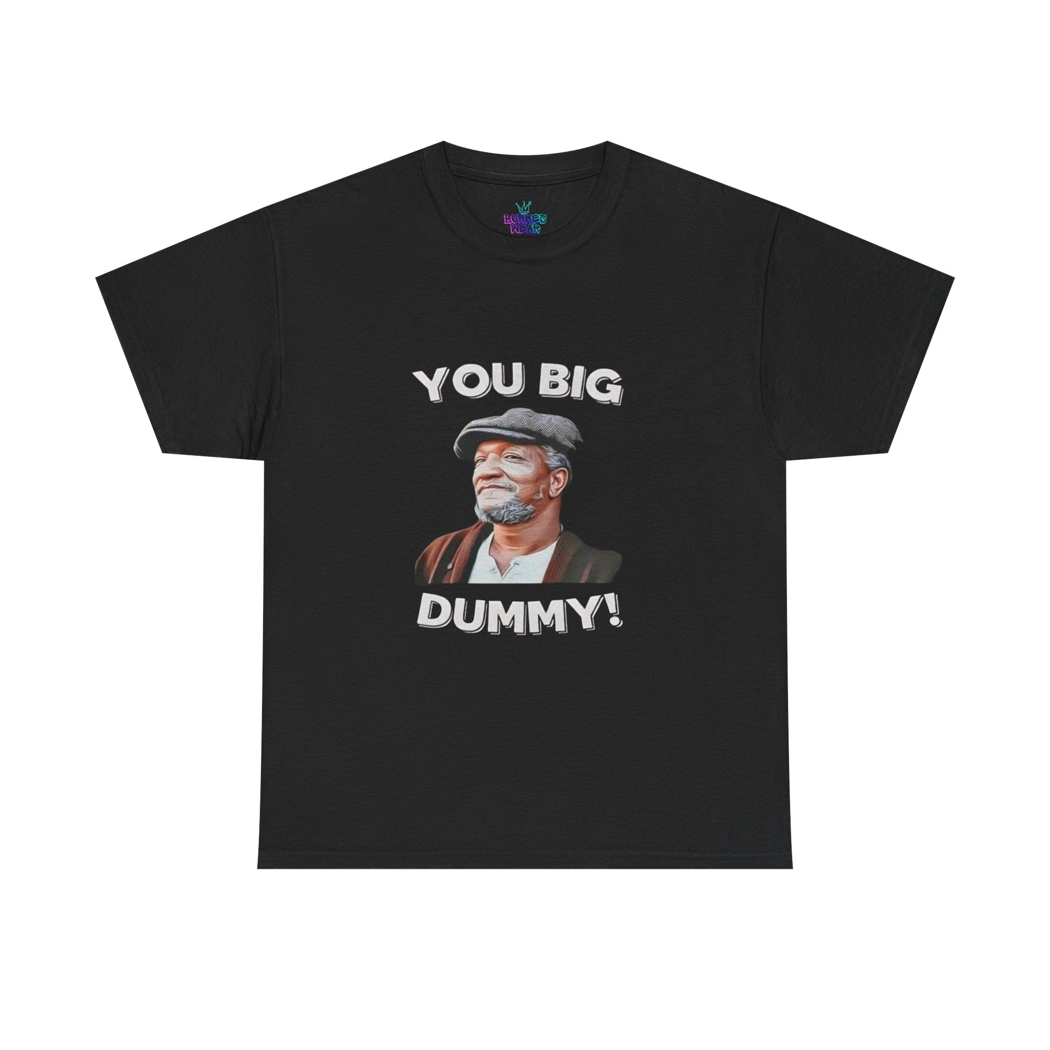 Unisex you big dummy  Heavy Cotton Tee