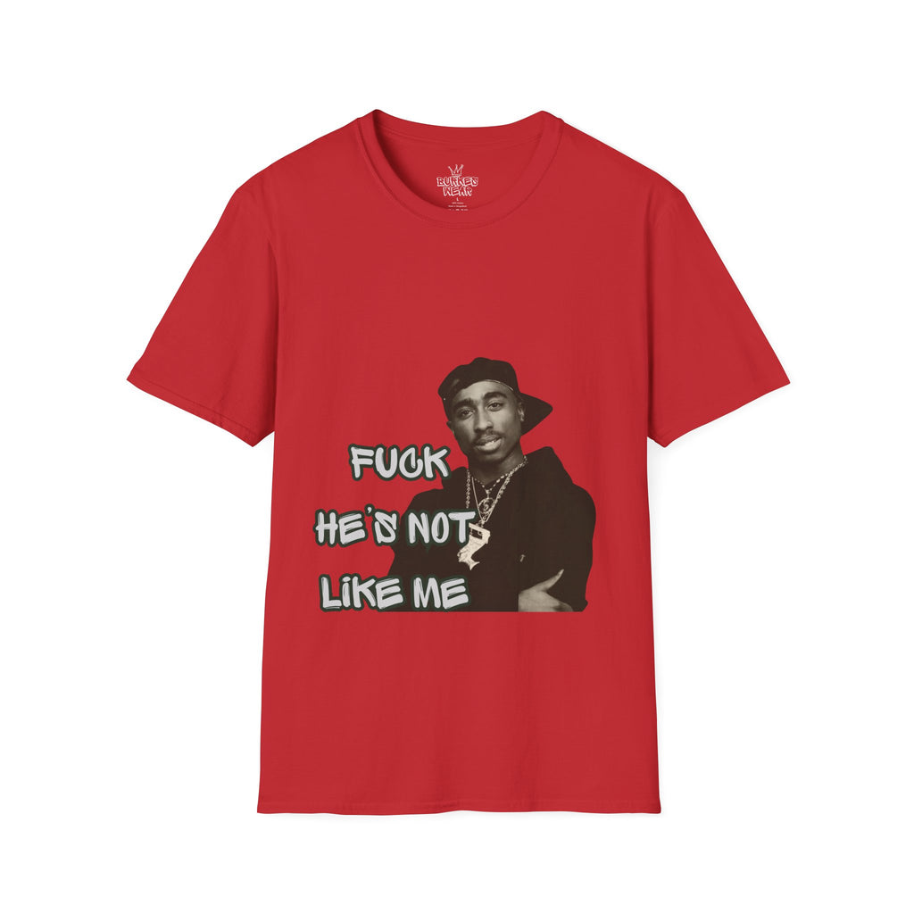 Unisex Fu*k he’s not like me T-Shirt