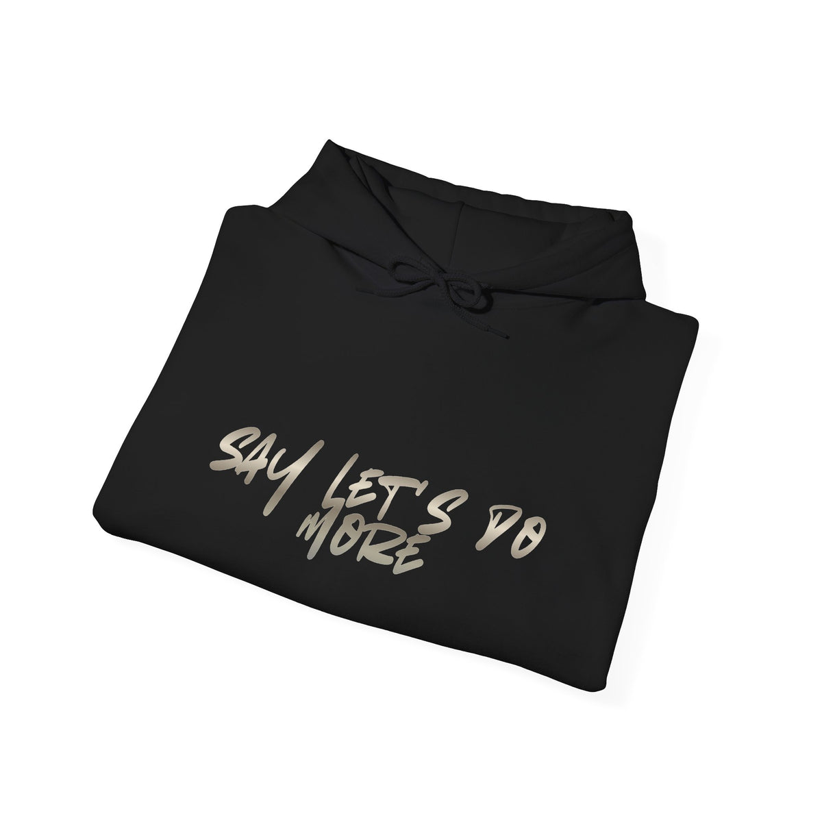 Unisex say let's do more Hooded