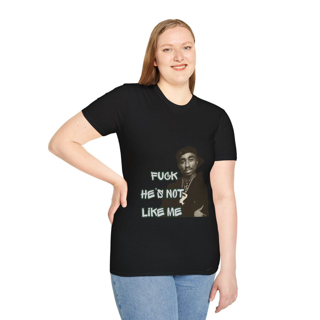 Unisex Fu*k he’s not like me T-Shirt